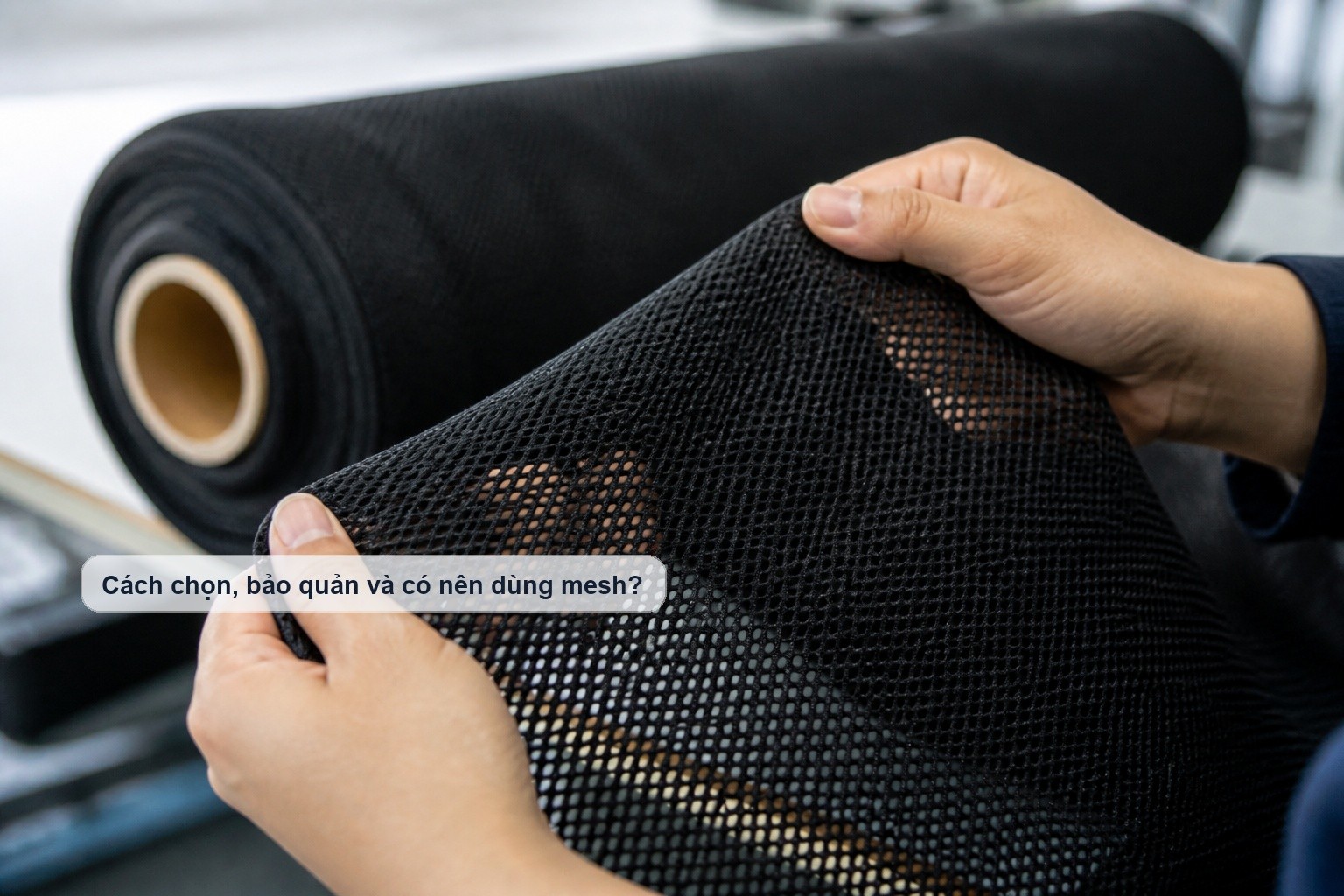 Cách chọn và bảo quản vải mesh