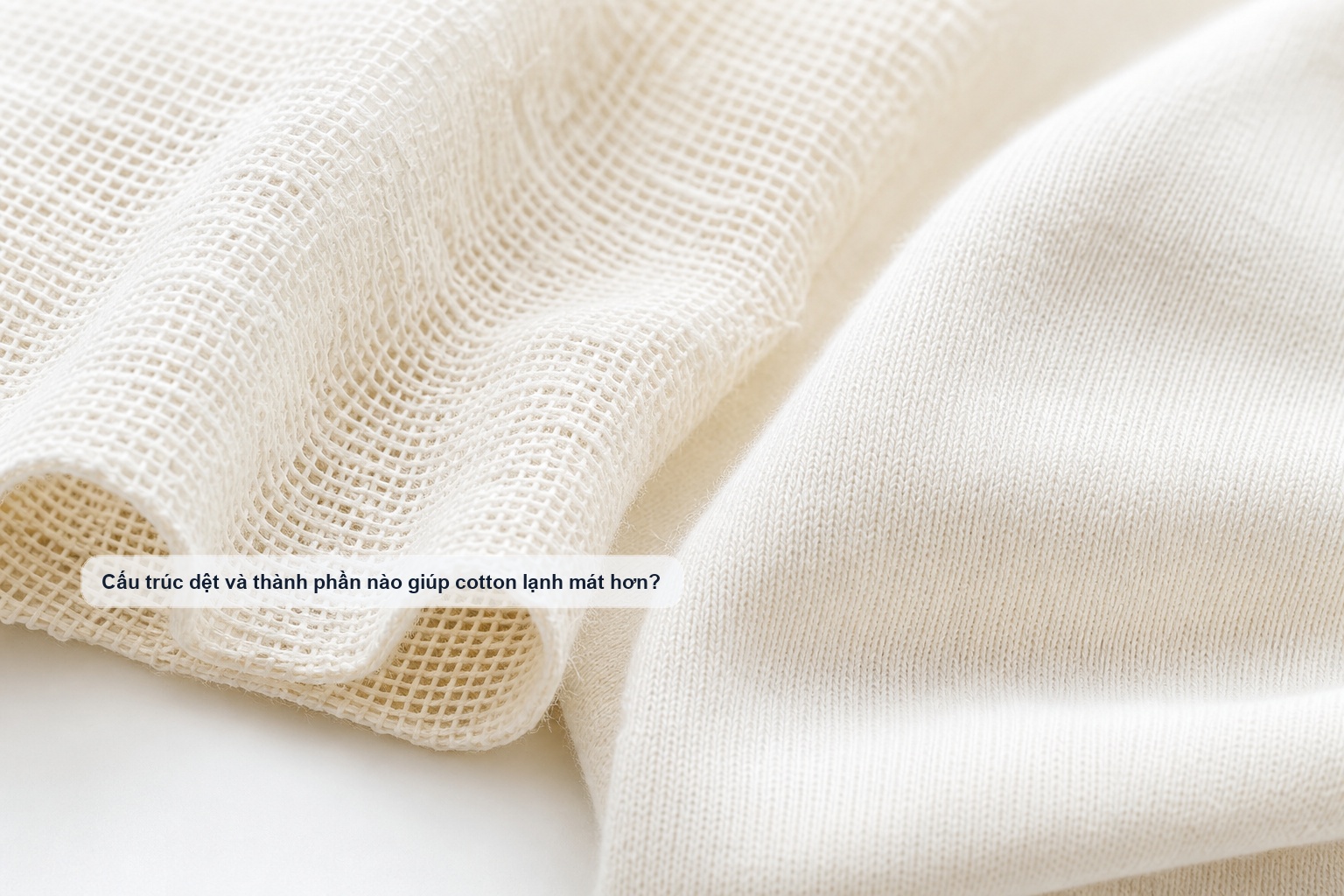 Cấu trúc dệt và thành phần giúp cotton lạnh thoáng hơn