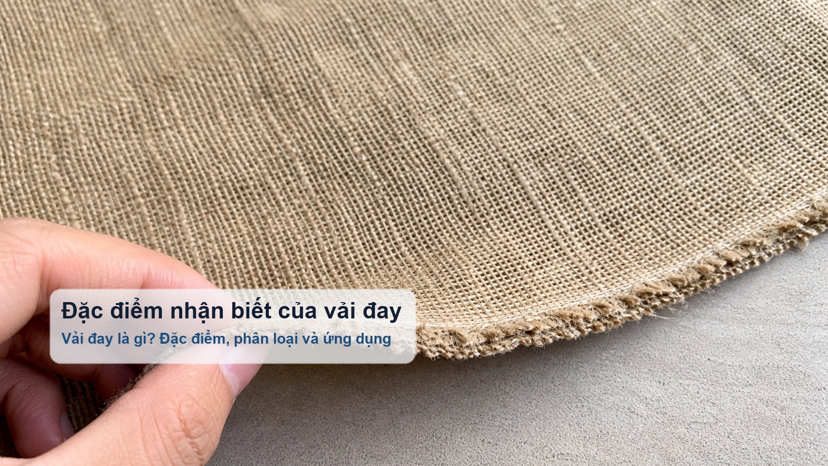 Đặc điểm nhận biết vải đay qua mắt dệt và bề mặt thô